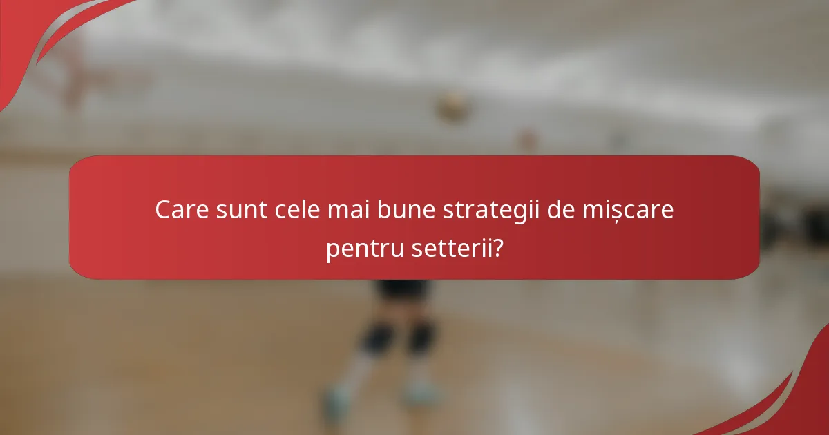 Care sunt cele mai bune strategii de mișcare pentru setterii?