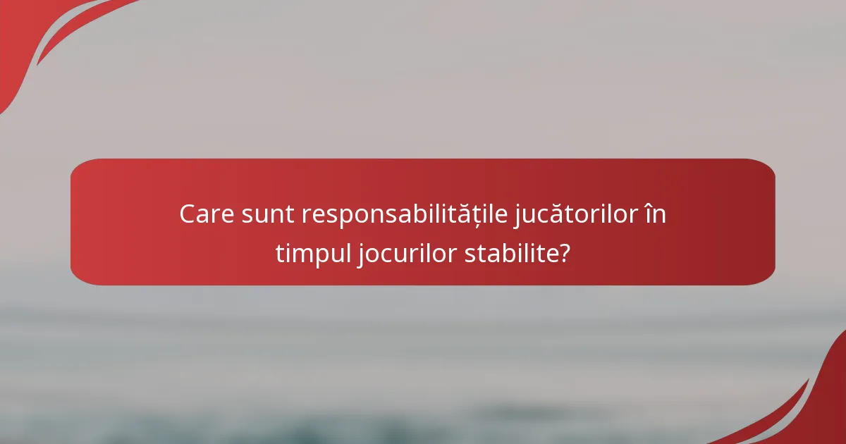Care sunt responsabilitățile jucătorilor în timpul jocurilor stabilite?