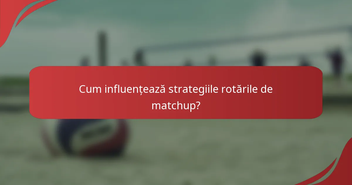 Cum influențează strategiile rotările de matchup?