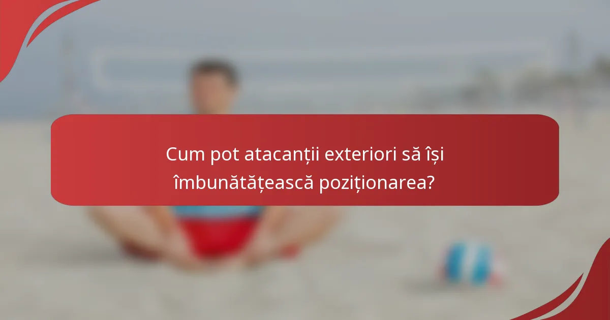 Cum pot atacanții exteriori să își îmbunătățească poziționarea?