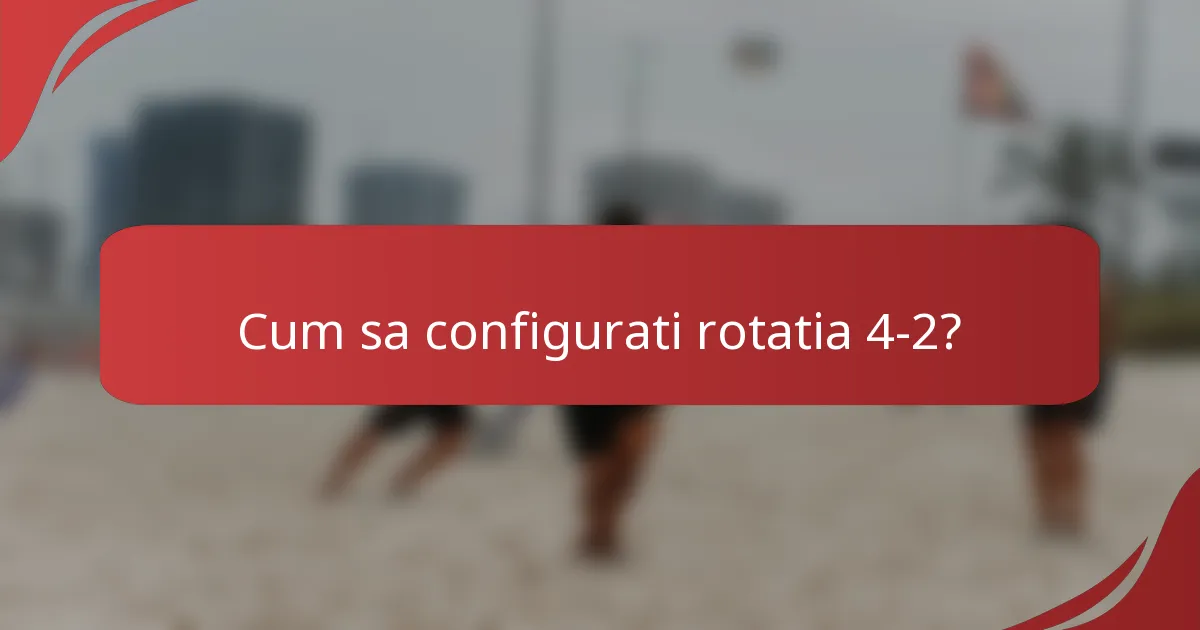Cum sa configurati rotatia 4-2?