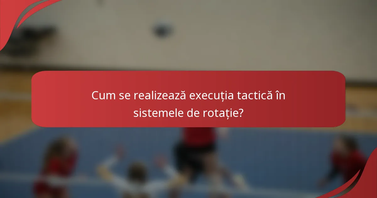 Cum se realizează execuția tactică în sistemele de rotație?